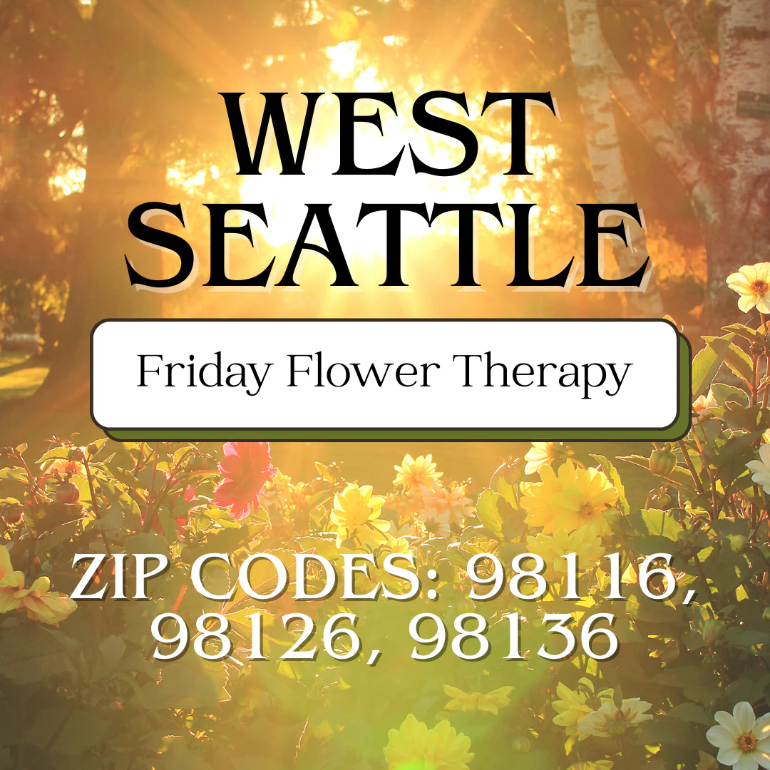 NEW! WEST SEATTLE | Friday Flower Therapy